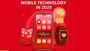 Read more about the article Mobile Technology in 2025 – What’s New, What’s Next & Why It Matters to You